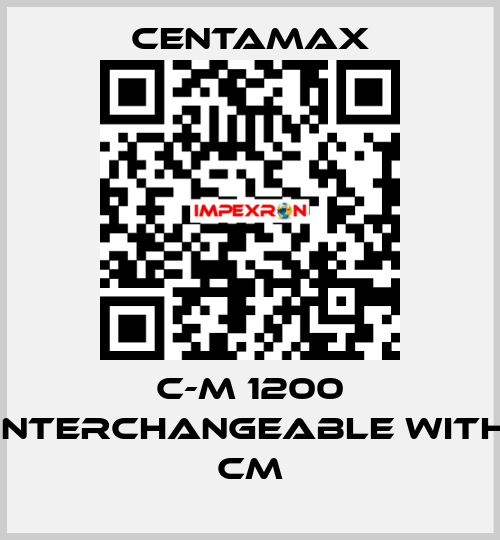 C-M 1200 interchangeable with CM CENTAMAX