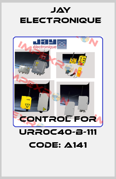 Control for URR0C40-B-111 Code: A141 JAY Electronique