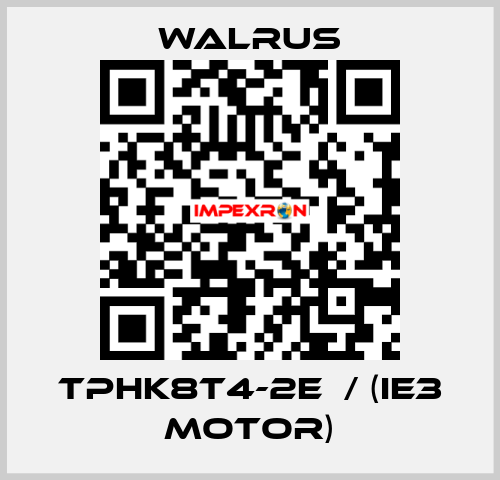 TPHK8T4-2E  / (IE3 MOTOR) Walrus