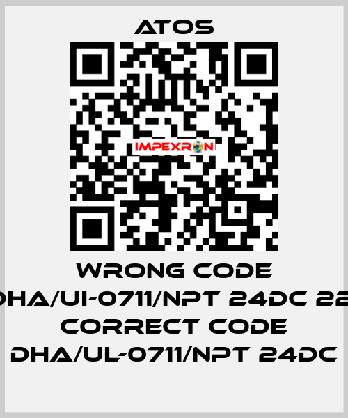 wrong code DHA/UI-0711/NPT 24DC 22, correct code DHA/UL-0711/NPT 24DC Atos