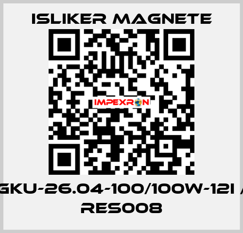 GKU-26.04-100/100W-12I / RES008 ISLIKER MAGNETE