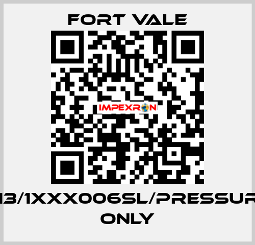 013/1XXX006SL/Pressure Only Fort Vale