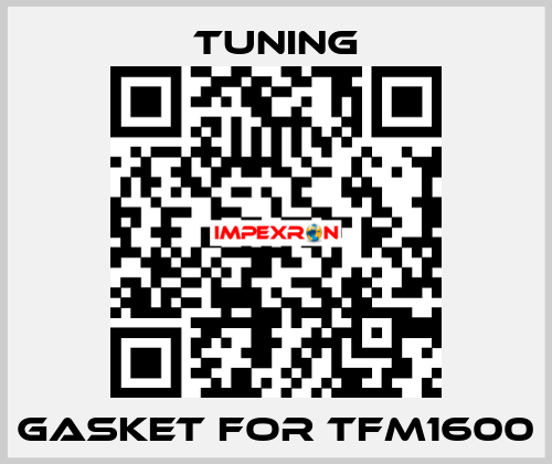 Gasket for TFM1600 Tuning