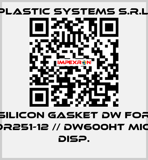 silicon gasket DW for DR251-12 // DW600HT MIC. DISP. Plastic Systems S.r.l.