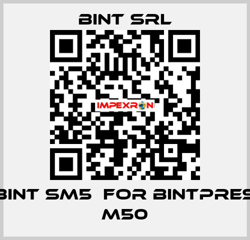 BINT SM5  for Bintpres M50 BINT SRL