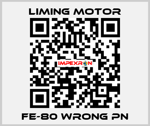 FE-80 wrong pn Liming Motor