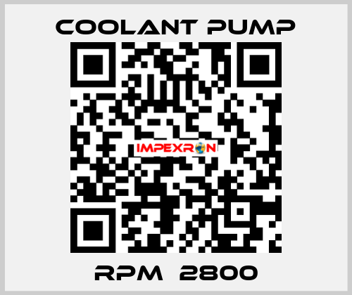 RPM  2800 COOLANT PUMP