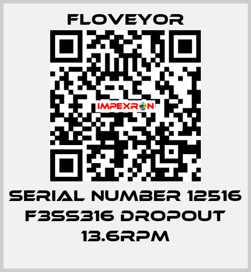 Serial number 12516 F3SS316 DROPOUT 13.6RPM Floveyor