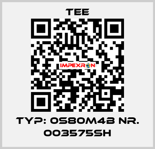 Typ: 0S80M4B Nr. 003575SH TEE