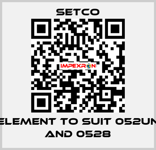 element to suit 052UN and 0528 SETCO