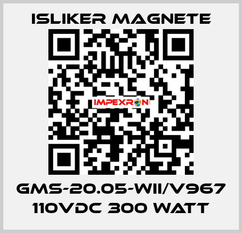 GMS-20.05-WII/V967 110vdc 300 watt ISLIKER MAGNETE