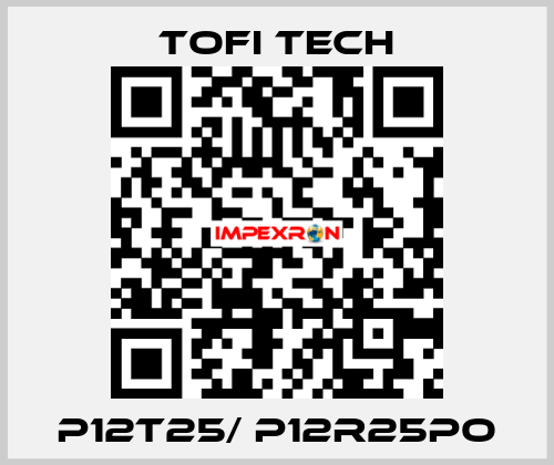 P12T25/ P12R25PO Tofi Tech
