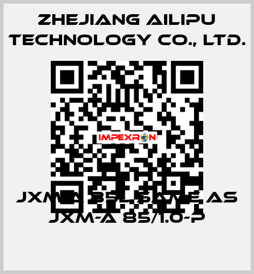JXM-A 85L same as JXM-A 85/1.0-P Zhejiang Ailipu Technology Co., Ltd.
