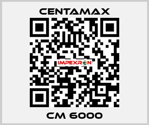 CM 6000 CENTAMAX