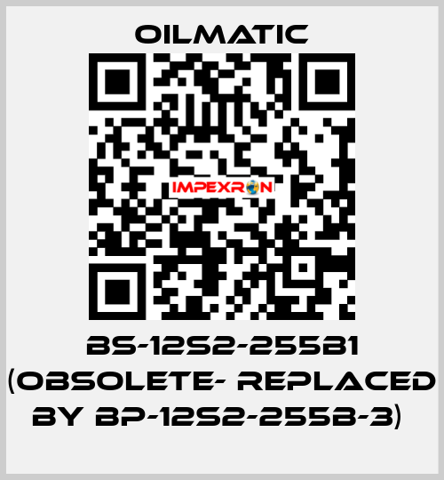 BS-12s2-255b1 (obsolete- replaced by BP-12S2-255B-3)  OILMATIC