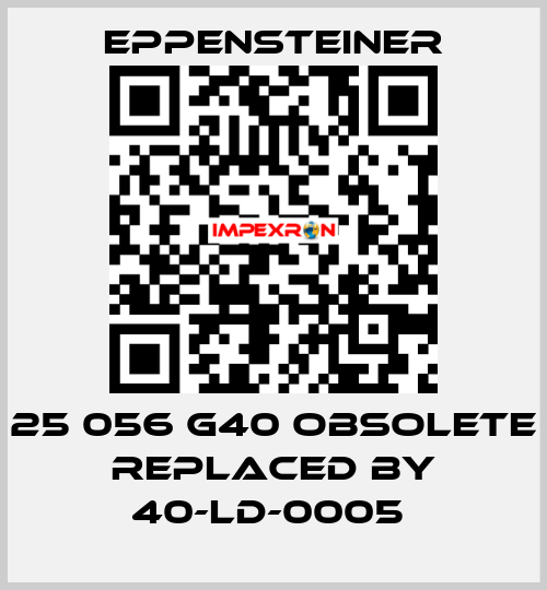 25 056 G40 OBSOLETE REPLACED BY 40-LD-0005  Eppensteiner