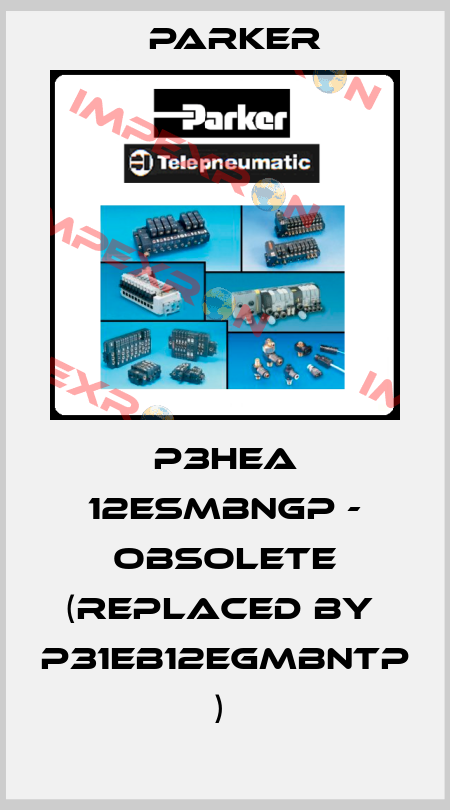 P3HEA 12ESMBNGP - obsolete (replaced by  P31EB12EGMBNTP  )  Parker
