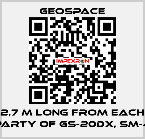 2,7 M LONG FROM EACH PARTY OF GS-20DX, SM-4 GeoSpace