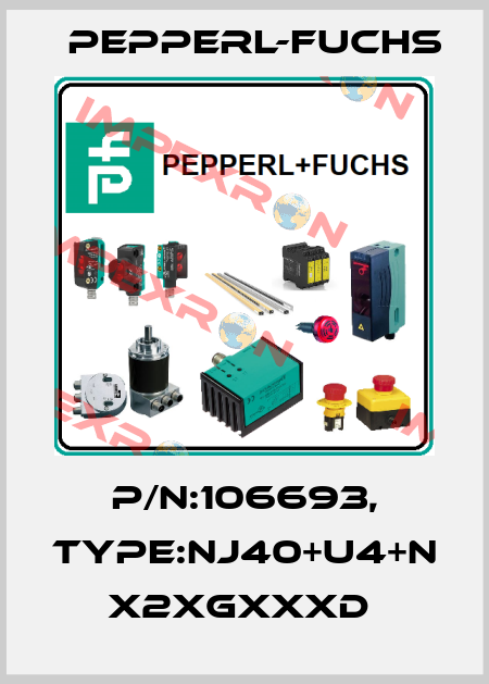 P/N:106693, Type:NJ40+U4+N             x2xGxxxD  Pepperl-Fuchs