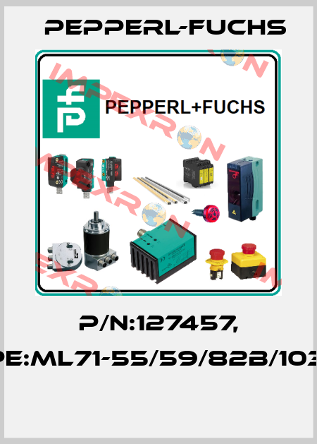 P/N:127457, Type:ML71-55/59/82b/103/115  Pepperl-Fuchs
