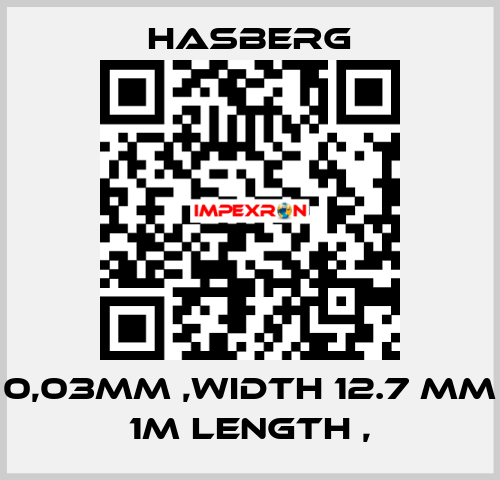 0,03MM ,WIDTH 12.7 MM 1M LENGTH , Hasberg